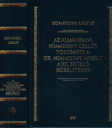 Kom�romi L�szl� - Az Alm�nfalvi Niamessny csal�d t�rt�nete �s Dr. Niamessny Mih�ly a XX. sz�zad k�z�let�ben