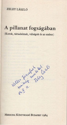 Zeley Lszl - A pillanat fogsgban - Korok, trsadalmak, vlsgok s az ember  Dediklt