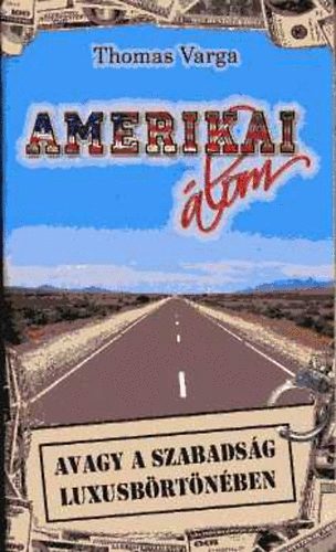 Thomas Varga - Amerikai �lom avagy a szabads�g luxusb�rt�n�ben
