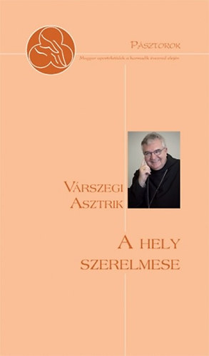 Vrszegi Asztrik - A hely szerelmese