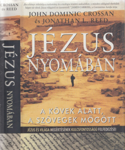 John Dominic- Reed, Jonathan L. Crossan - J�zus nyom�ban (A k�vek alatt, a sz�vegek m�g�tt J�zus �s vil�ga meg�rt�s�nek kulcsfontoss�g� felfedez�sei)