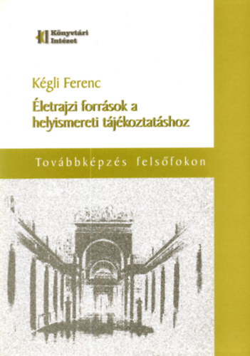 Kgli Ferenc - letrajzi forrsok a helyismereti tjkoztatshoz