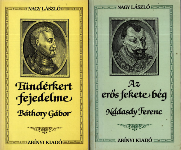 Nagy Lszl - 2db Korok s emberek sorozat:Tndrkert fejedelme Bthory Gbor ,Az ers fekete bg Ndasdy Ferenc,