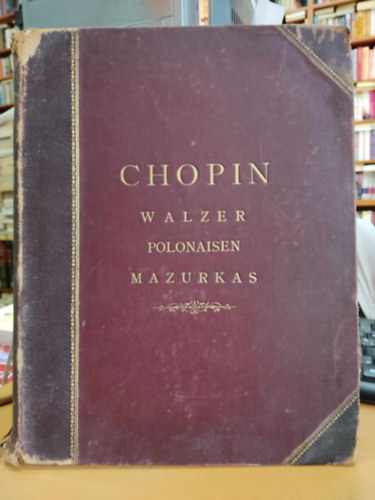 Chopin - Chopin: Walzer - Polonaisen - Mazurkas (3 kottafzet, egybektve)