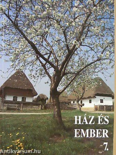SZERKESZTŐ Cseri Miklós - Füzes Endre - Ház és ember 7. - Ház és ember 7. A SZABADTÉRI NÉPRAJZI MÚZEUM ÉVKÖNYVE