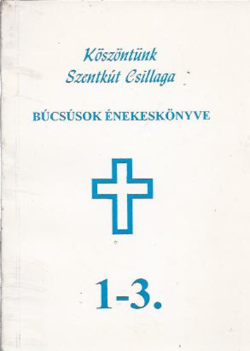 Kszntnk Szentkt csillaga 1-3. (Bcssok nekesknyve)