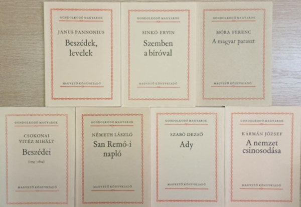 Sinkó Ervin, Csokonai Vitéz Mihály, Németh László Dr. , Németh László, Szabó Dezső, Kármán József Janus Pannonius (szerkesztő) - 7 db a Gondolkodó Magyarok sorozatból: Beszédek, levelek - Szemben a bíróval - Csokonai Vitéz Mihály Beszédei - San Remó-i napló - A magyar paraszt - Ady - A nemzet csinosodása