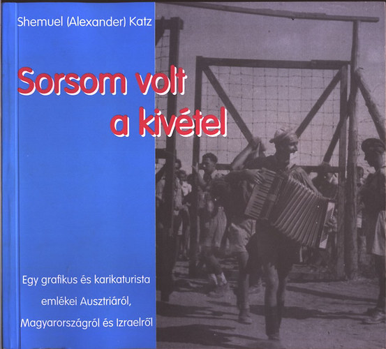 Shemuel  Katz (Alexander) - Sorsom volt a kiv�tel