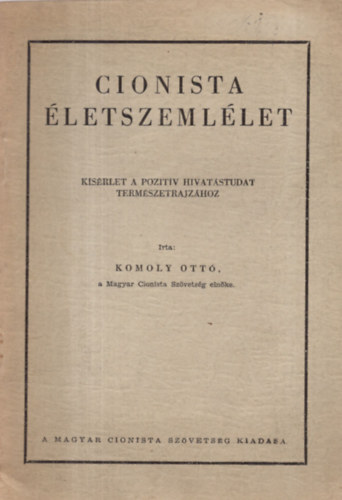 Komoly Ott - Cionista letszemllet (Ksrlet a pozitv hivatstudat termszetrajzhoz)