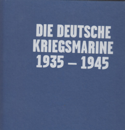 Ulrich Elfrath - Die deutsche Kriegsmarine 1935-1945