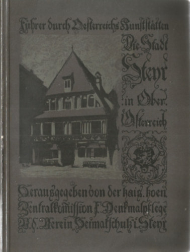 K. K. Zentralkommission für Denkmalpflege (Hrsg.) - Stadt Steyr in Oberösterreich
