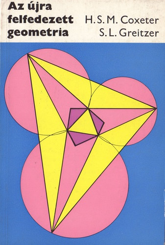 H. S. M. Coxeter; S. L. Greitzer - Az jra felfedezett geometria