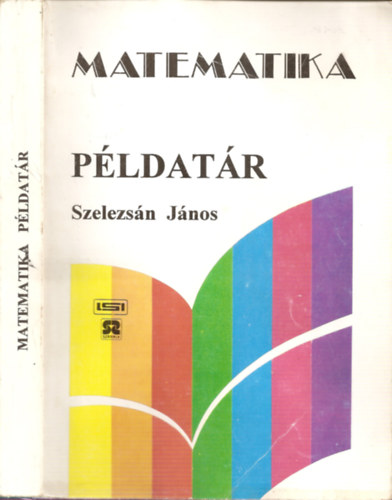 Szelezsn Jnos  (szerk.) - Matematika Pldatr