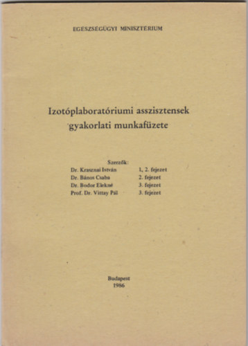 Dr. Bnos Csaba, Dr. Bodor Elekn, Prof. Dr. Vittay Pl Krasznai Istvn - Izotplaboratriumi asszisztensek gyakorlati munkafzete