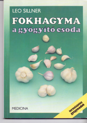 Leo Sillner - Fokhagyma a gy�gy�t� csoda (Term�szetes gy�gym�dok)