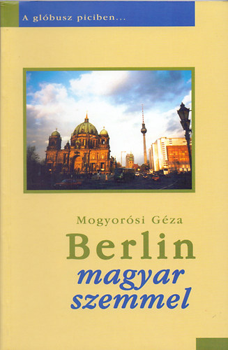 Magyarosi Gza - Berlin magyar szemmel