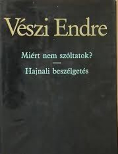 V�szi Endre - Mi�rt  nem sz�ltatok? - Hajnali besz�lget�s