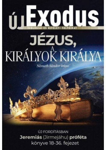 Németh Sándor - Új Exodus - Jézus, a királyok királya (XXVI. évfolyam 2. szám)