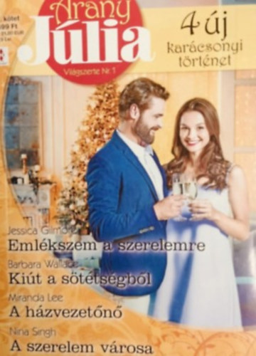 Barbara Wallace, Jessica Gilmore, Nina Singh Miranda Lee - Arany Júlia 67. - Emlékszem a szerelemre; Kiút a sötétségből; A házvezetőnő; A szerelem városa