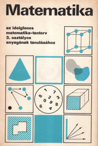 Kovács Zoltán - Matematika az ideiglenes matematika-tanterv 3. osztályos anyagának tanulásához