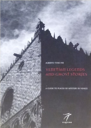 Alberto Toso Fei - Venetian Legends and Ghost Stories - Velencei legend�k �s k�s�rtethist�ri�k  - Angol nyelv�