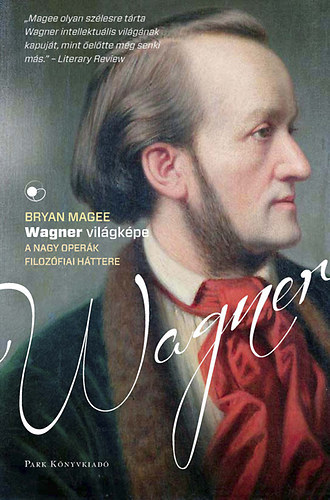 Bryan Magee - Wagner vilgkpe - A nagy operk filozfiai httere