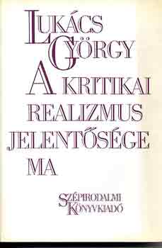 Lukács György - A kritikai realizmus jelentősége ma