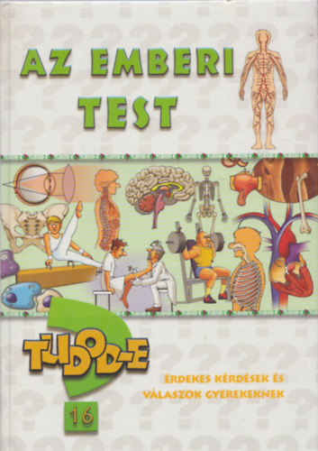 Dr. Dr. Nagy va Juhsz Istvn - Az emberi test (Tudod-e? 16) (rdekes krdsek s vlaszok gyerekeknek)
