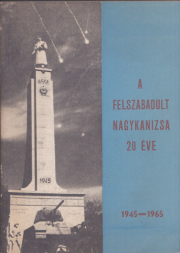 Nagy Lajos - A felszabadult Nagykanizsa 20 �ve (1945-1965) - DEDIK�LT!