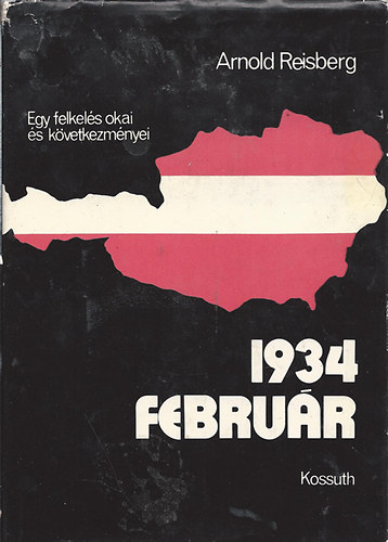 Arnold Reisberg - 1934. Febru�r (Egy felkel�s okai �s k�vetkezm�nyei)