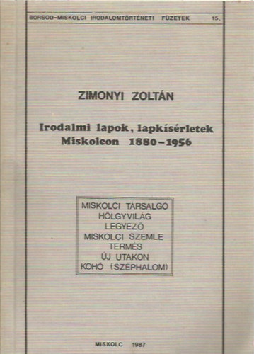 Zimonyi Zolt�n - Irodalmi lapok, lapk�s�rletek Miskolcon 1880-1956