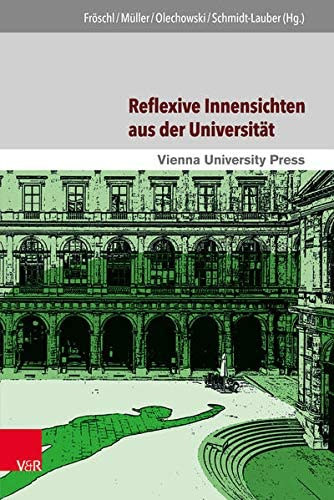 Gerd M�ller, Thomas Olechowski, Brigitta Schmidt-Lauder  Karl Fr�schl (Hg.) - Reflexive Innensichten aus der Universit�t - Disziplinengeschichten zwischen Wissenschaft, Gesellschaft und Politik