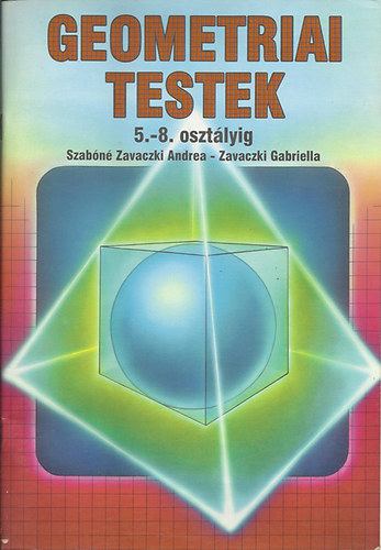 Szabn Zavaczki Andrea; Zavaczki Gabriella - Geometriai testek 5.-8. osztlyig