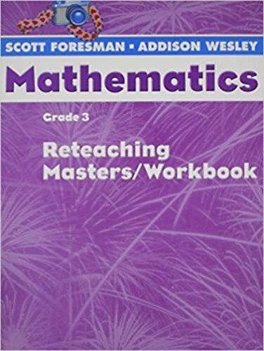 Scott Foresman - Addison Wesley - Mathematics, Grade 3: Reteaching Masters / Workbook
