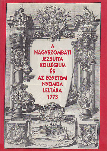 Haiman-Muszka-Borsa - A nagyszombati Jezsuita Kollégium és az Egyetemi Nyomda leltára 1773