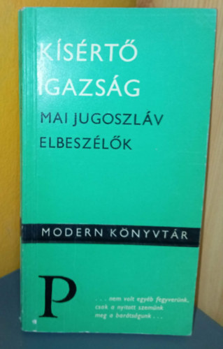 Lodonyi Elvira Risto Trifkovic Beno Zupancic Visnja Stahuljak Illés Sándor Vidovity Erzsébet (szerk.) - Kísértő igazság - Mai jugoszláv elbeszélők (Irtózatos / Mielőtt meggyilkolták volna... / Átkozottul emberi / Találkozások / Az idő, amely nem szűnhet meg / Csoda Siloámban / A sziget / Száraz szél / Kísértő igazság / Az adóáll