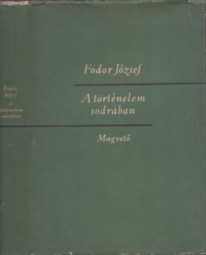 Fodor J�zsef - A t�rt�nelem sodr�ban (dedik�lt)