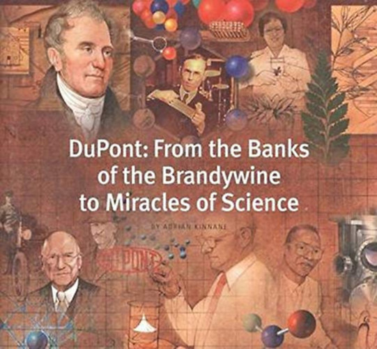 Adrian Kinnane - DuPont: From the Banks of the Brandywine to Miracles of Science