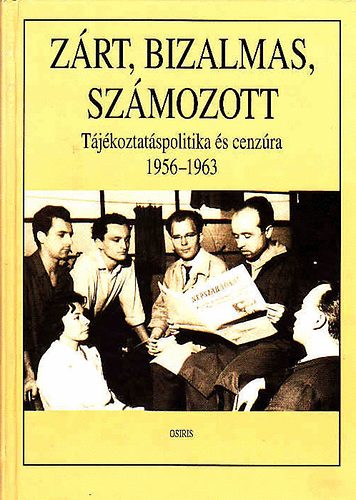 Cseh-Kalmr-Pr - Zrt, bizalmas, szmozott (Tjkoztatspolitika s cenzra 1956-1963)