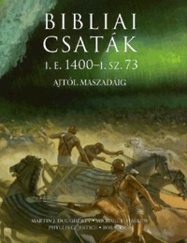 Phyllis G. Jestice - Rob S. Rice; Michael E. Haskew; Martin J. Dougherty - Bibliai csat�k (I.E. 1400 - I. Sz. 73)- Ajt�l Maszad�ig