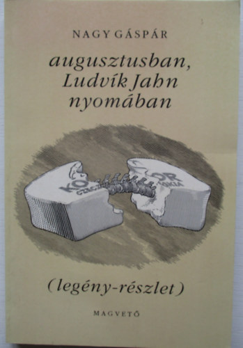 Nagy G�sp�r - Augusztusban, Ludv�k Jahn nyom�ban  (leg�ny-r�szlet)