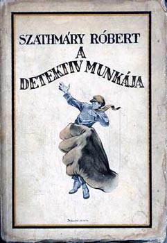 Szathm�ry R�bert - A detekt�v munk�ja