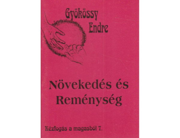 Dr. Gy�k�ssy Endre - N�veked�s �s Rem�nys�g (K�zfog�s a magasb�l 7.)