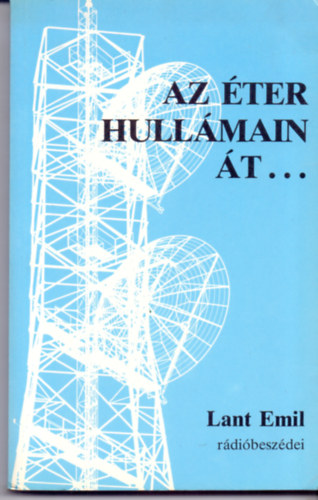 Lant Emil - Az �ter hull�main �t...(Lant Emil r�di�besz�dei)