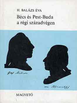 H. Balázs Éva - Bécs és Pest-Buda a régi századvégen (1765-1800)