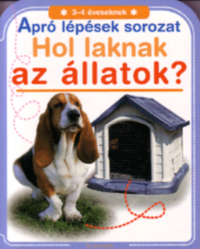 Apr� l�p�sek: Hol laknak az �llatok? (3-4 �veseknek)