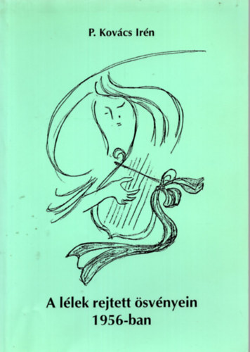 P. Kov�cs Ir�n - A l�lek rejtett �sv�nyein 1956-ban