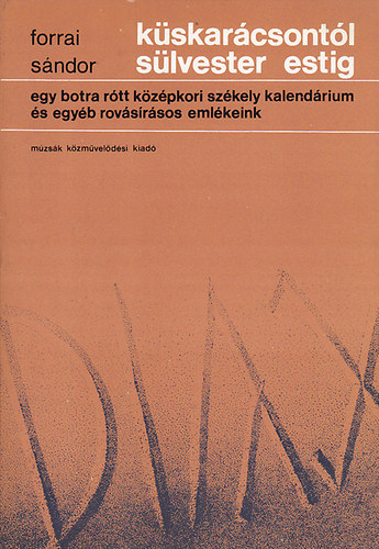 Forrai Sndor - Kskarcsontl Slvester estig - egy botra rtt kzpkori szkely kalendrium s egyb rovsrsos emlkeink