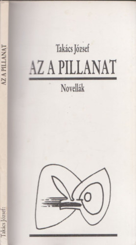 Tak�cs J�zsef - Az a pillanat (Novell�k)