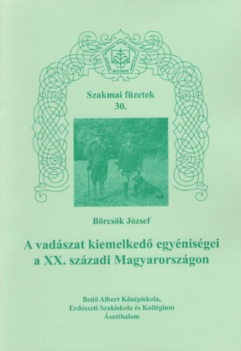 Brcsk Jzsef - A vadszat kiemelked egynisgei a XX. szzadi Magyarorszgon-Szakmai fzetek 30.